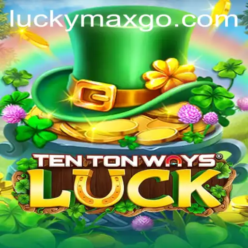 Discover the Thrills of TenTonWaysLuck and the Power of LuckyMax